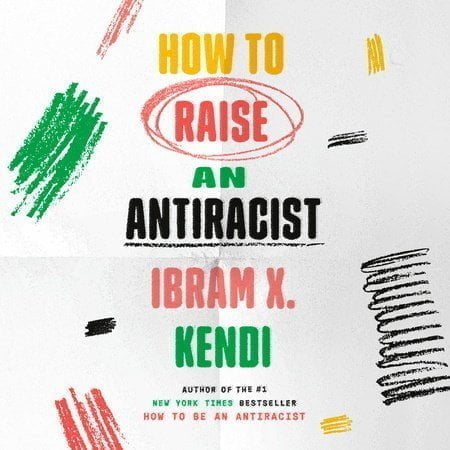 how to raise an anti racist - Bucks County Beacon - Let’s Bend the Long Arc Toward Justice: A Review of Ibram X. Kendi’s New Book ‘How to Raise an Anti-Racist’
