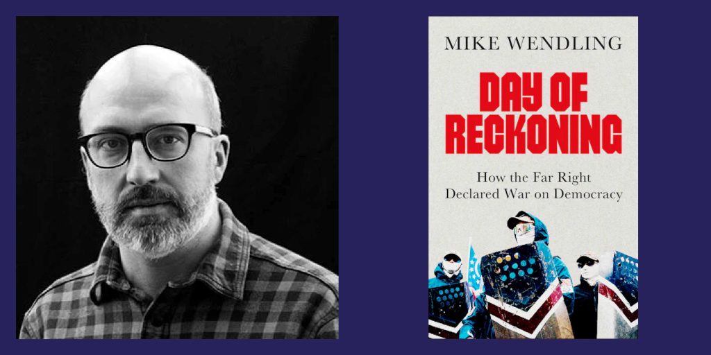 day of reckoning - Bucks County Beacon - Interview: BBC News Reporter Mike Wendling on His New Book 'Day of Reckoning: The Far Right’s War on Democracy'